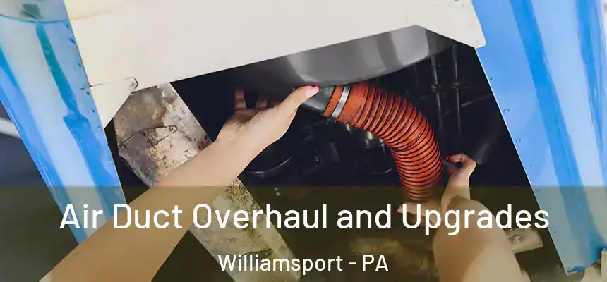  Air Duct Overhaul and Upgrades Williamsport - PA