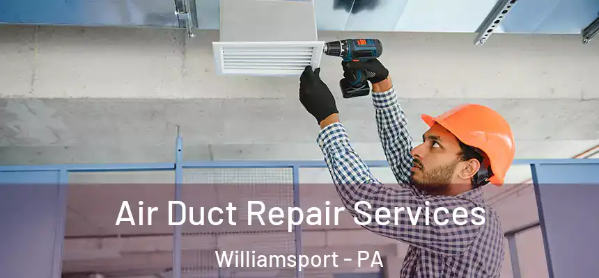  Air Duct Repair Services Williamsport - PA