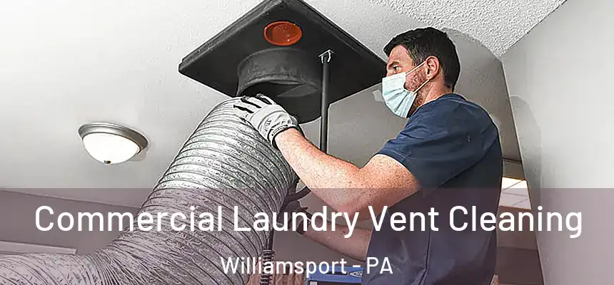  Commercial Laundry Vent Cleaning Williamsport - PA