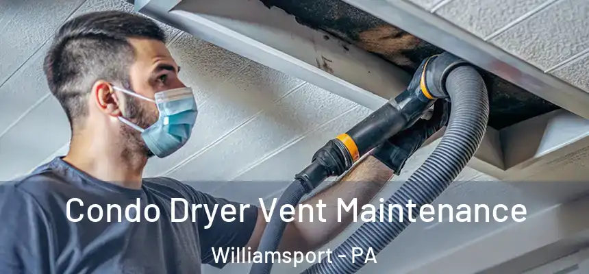  Condo Dryer Vent Maintenance Williamsport - PA