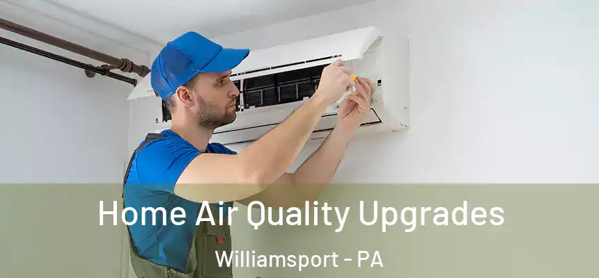  Home Air Quality Upgrades Williamsport - PA