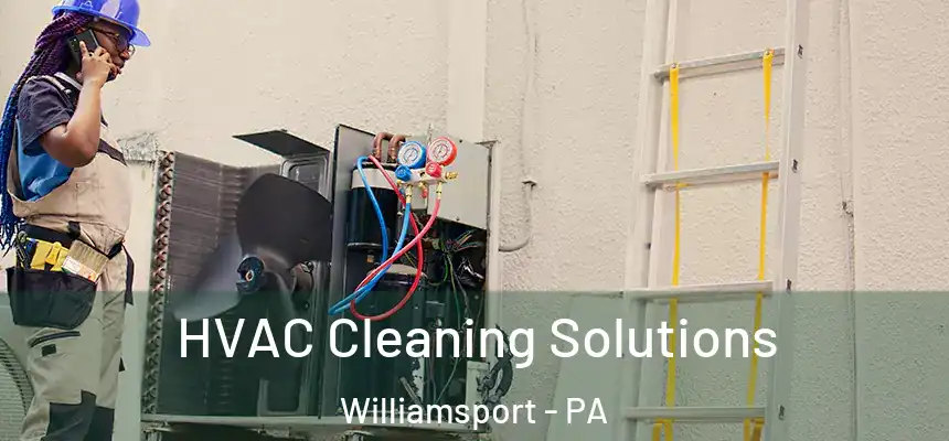  HVAC Cleaning Solutions Williamsport - PA