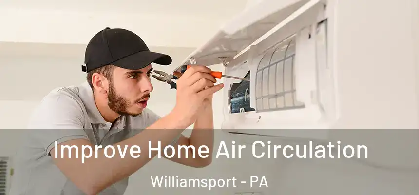  Improve Home Air Circulation Williamsport - PA