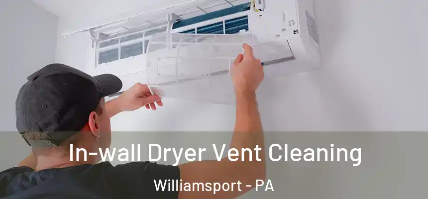  In-wall Dryer Vent Cleaning Williamsport - PA
