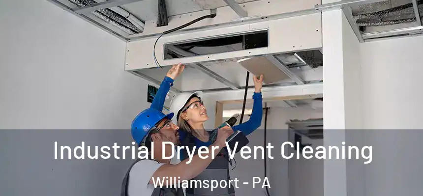  Industrial Dryer Vent Cleaning Williamsport - PA