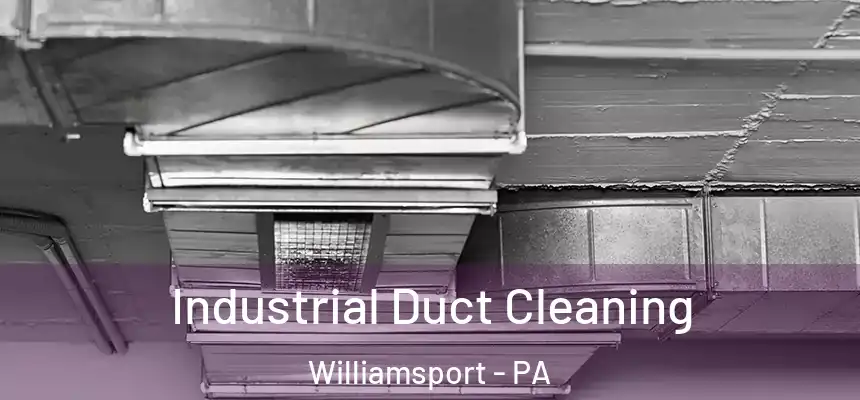  Industrial Duct Cleaning Williamsport - PA