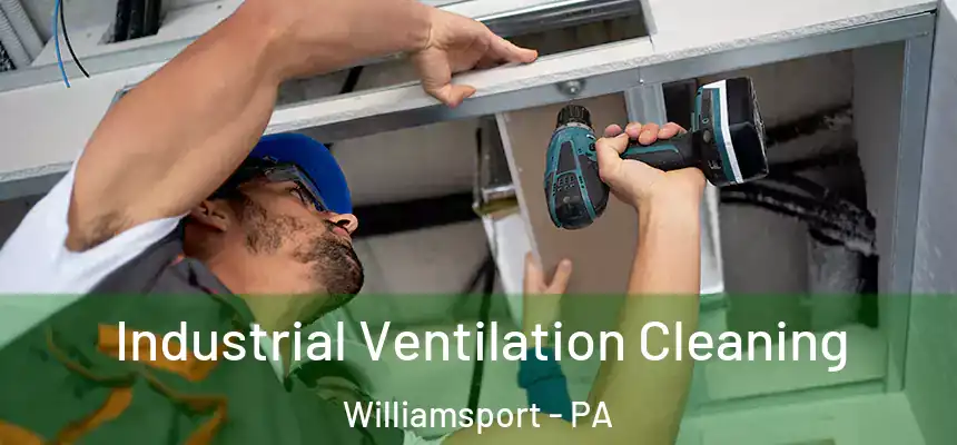  Industrial Ventilation Cleaning Williamsport - PA