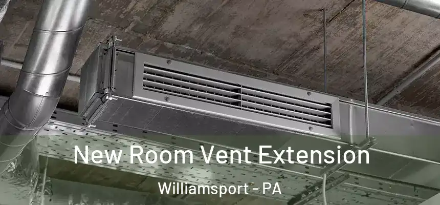 New Room Vent Extension Williamsport - PA