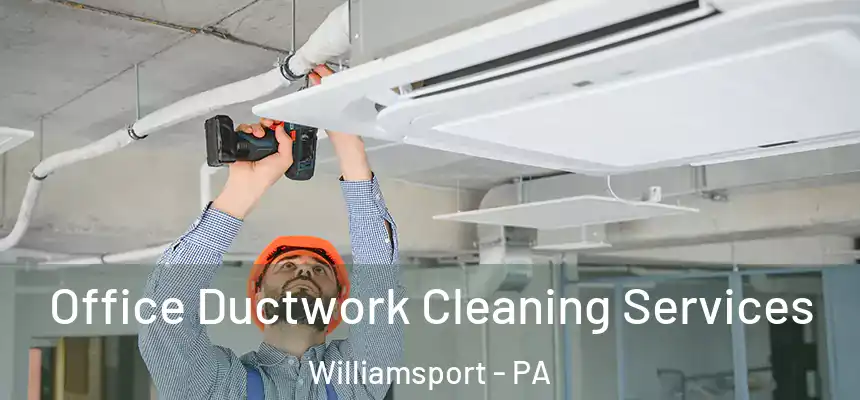  Office Ductwork Cleaning Services Williamsport - PA
