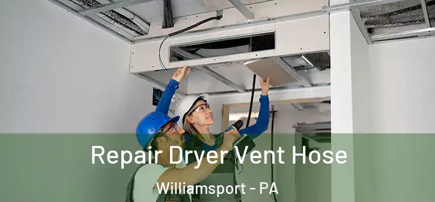  Repair Dryer Vent Hose Williamsport - PA