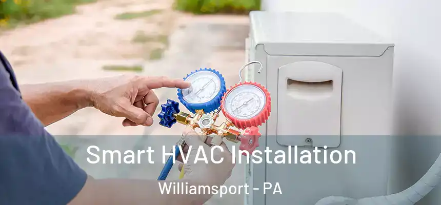  Smart HVAC Installation Williamsport - PA