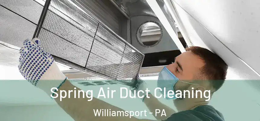 Spring Air Duct Cleaning Williamsport - PA